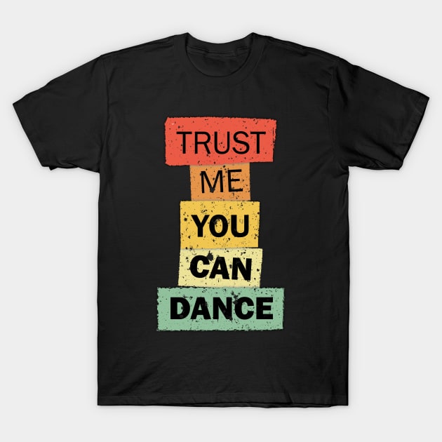 Trust Me You Can Dance funny quote saying T-Shirt by star trek fanart and more